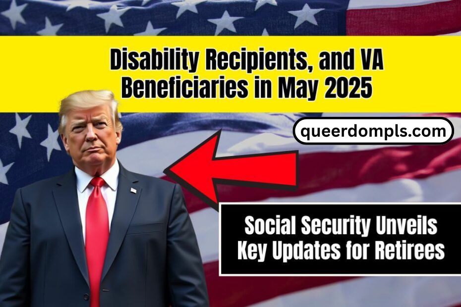 Social Security Unveils Key Updates for Retirees, Disability Recipients, and VA Beneficiaries in May 2025