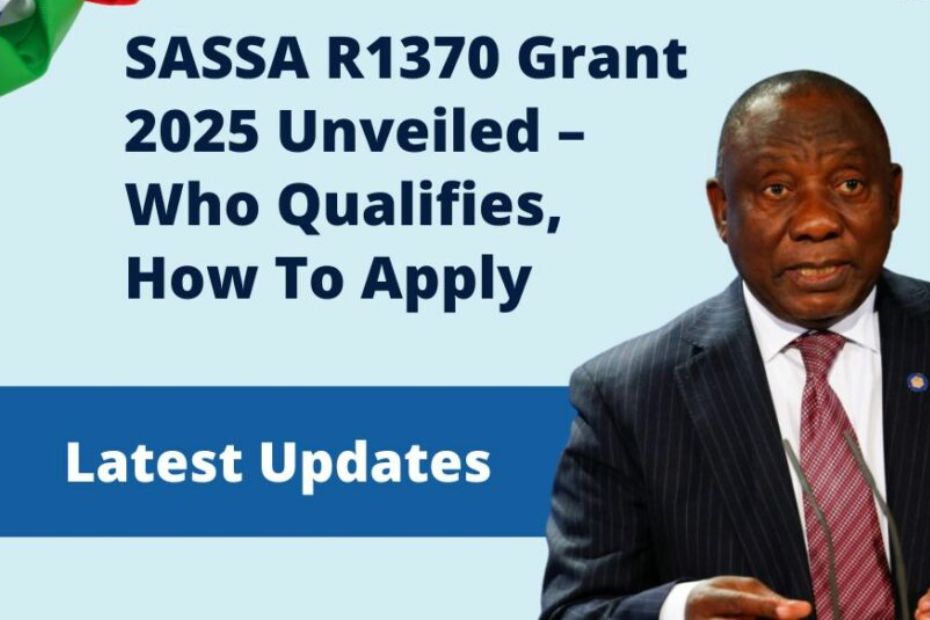 SASSA R1370 Grant 2025 Unveiled – Who Qualifies, How To Apply, And When Payments Start!