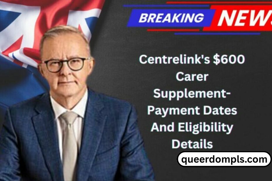 Centrelink's $600 Carer Supplement- Payment Dates And Eligibility Details