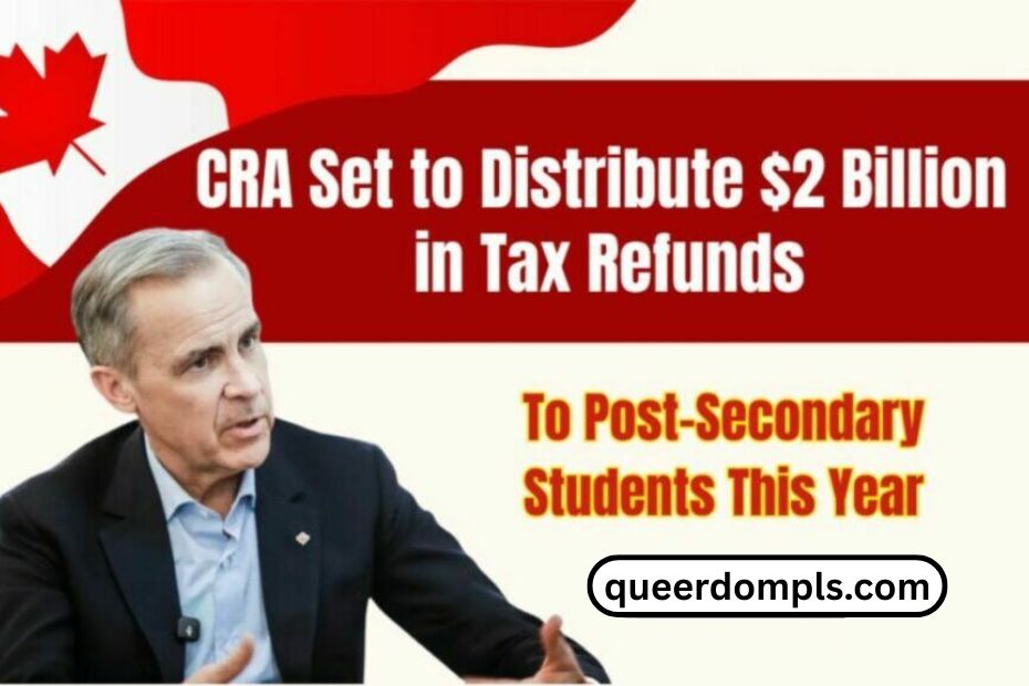CRA Set to Distribute $2 Billion in Tax Refunds to Post-Secondary Students This Year