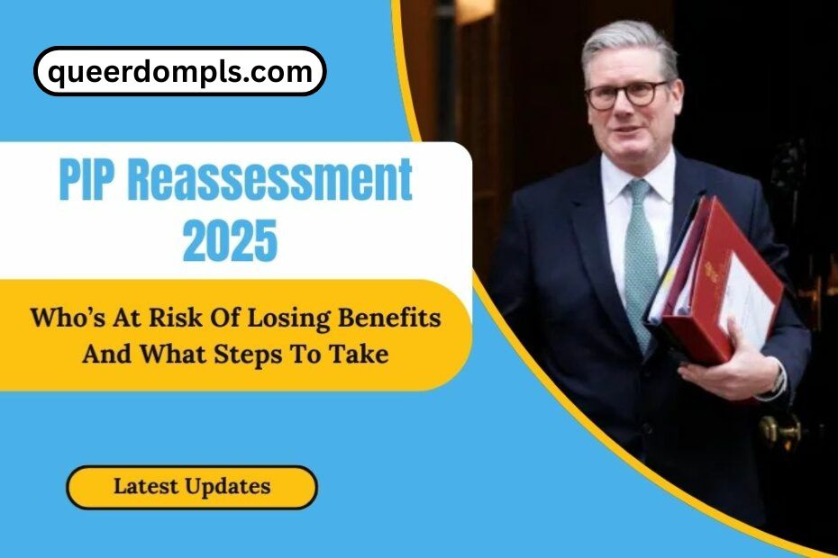 PIP Reassessment 2025 - Who’s At Risk Of Losing Benefits And What Steps To Take